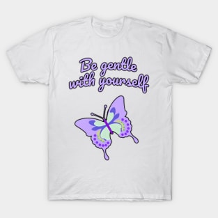 Be gentle with yourself T-Shirt